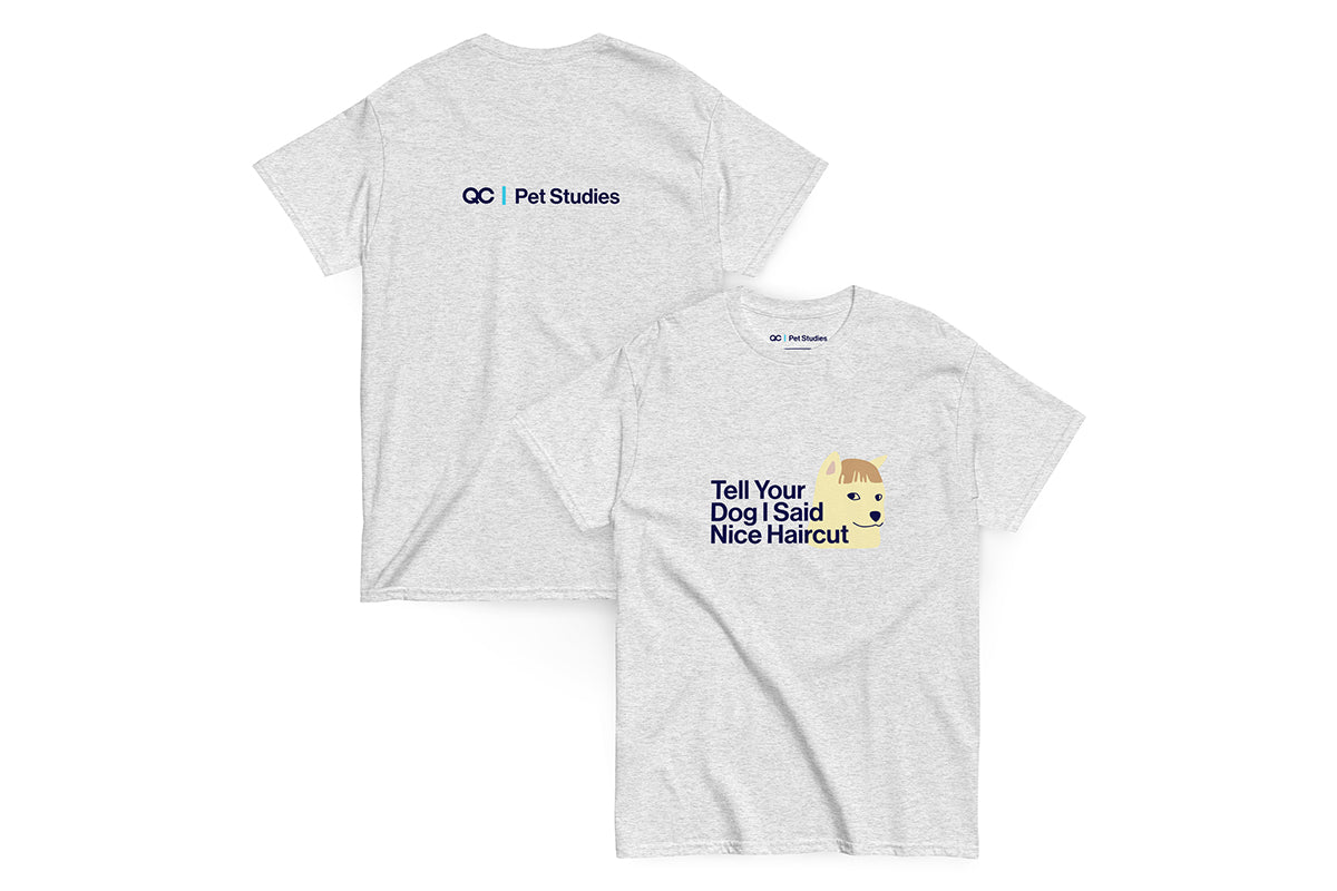 Front and back of gray t-shirt. Back reads "QC Pet Studies", front reads "Tell Your Dog I Said Nice Haircut"
