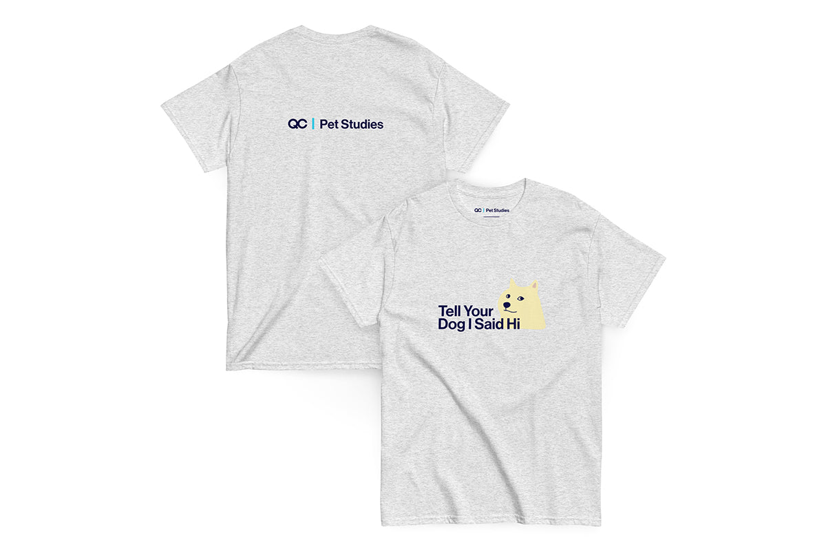 Front and back of gray t-shirt. Text on front reads "Tell Your Dog I Say Hi". Text on back reads "QC Pet Studies"