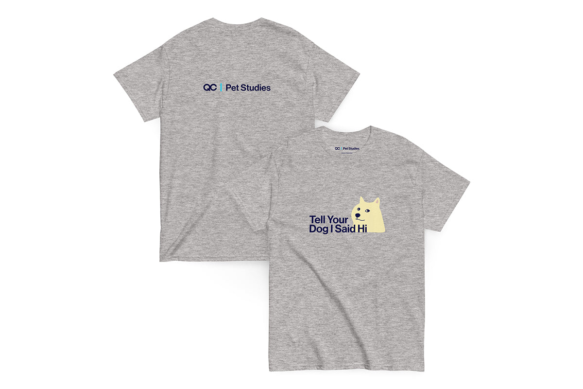 Front and back of gray t-shirt. Text on front reads "Tell Your Dog I Say Hi". Text on back reads "QC Pet Studies"
