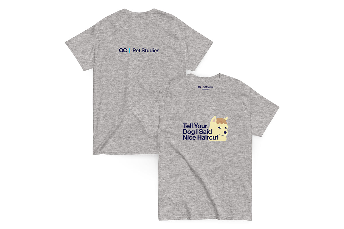 Front and back of gray t-shirt. Back reads "QC Pet Studies", front reads "Tell Your Dog I Said Nice Haircut"