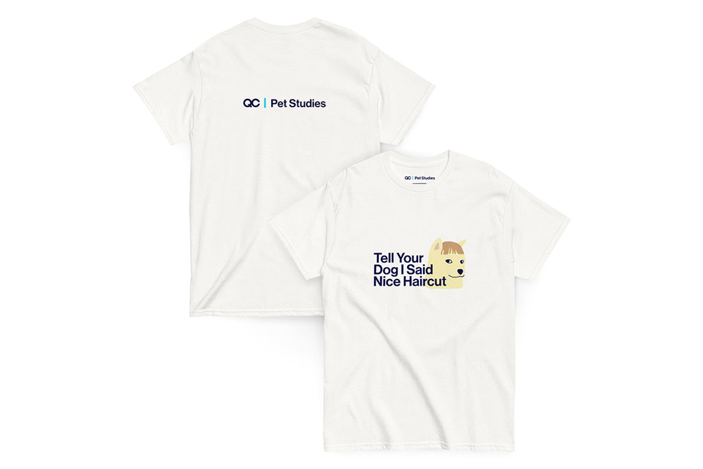 Front and back of white t-shirt. Back reads "QC Pet Studies", front reads "Tell Your Dog I Said Nice Haircut"
