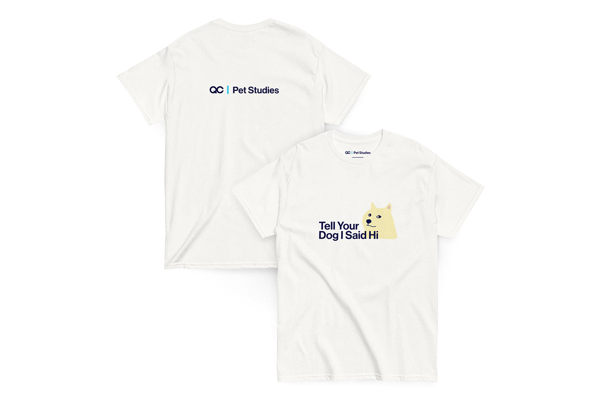 Front and back of white t-shirt. Text on front reads "Tell Your Dog I Say Hi". Text on back reads "QC Pet Studies"