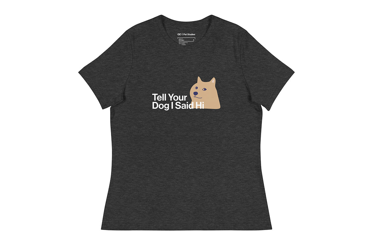 Grey t-shirt with a graphic of a dog and text that reads "Tell Your Dog I Said Hi" on a white background